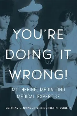 Stai sbagliando! Maternità, media e competenza medica - You're Doing It Wrong!: Mothering, Media, and Medical Expertise