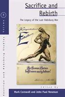 Sacrificio e rinascita: L'eredità dell'ultima guerra degli Asburgo - Sacrifice and Rebirth: The Legacy of the Last Habsburg War