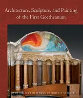 Architettura, scultura e pittura del primo Goetheanum: (cw 288) - Architecture, Sculpture, and Painting of the First Goetheanum: (cw 288)