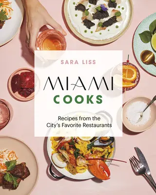 Miami Cooks: Ricette dai ristoranti preferiti della città - Miami Cooks: Recipes from the City's Favorite Restaurants
