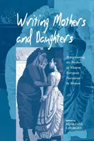 Scrivere madri e figlie: Rinegoziare la madre nelle narrazioni femminili dell'Europa occidentale - Writing Mothers and Daughters: Renegotiating the Mother in Western European Narratives by Women
