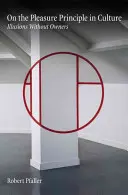 Il principio del piacere nella cultura: Illusioni senza padroni - On the Pleasure Principle in Culture: Illusions Without Owners