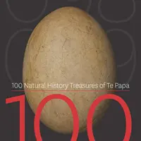 100 tesori di storia naturale di Te Papa: 100 incredibili oggetti della collezione di storia naturale di Te Papa - 100 Natural History Treasures of Te Papa: 100 Amazing Objects from the Te Papa Natural History Collection