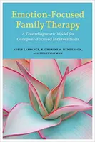 Terapia familiare focalizzata sulle emozioni: Un modello transdiagnostico per interventi incentrati sul caregiver - Emotion-Focused Family Therapy: A Transdiagnostic Model for Caregiver-Focused Interventions