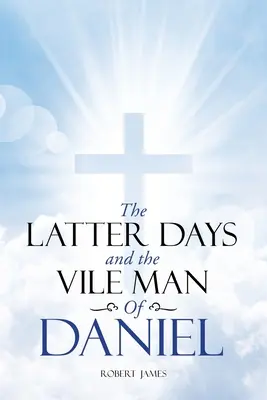 Gli ultimi giorni e il vile uomo di Daniele - The Latter Days and The Vile Man of Daniel