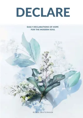 Dichiarare: Dichiarazioni quotidiane di speranza per l'anima moderna - Declare: Daily Declarations of Hope For The Modern Soul