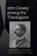John Dewey tra i teologi: Con una prefazione di Terry A. Veling - John Dewey Among the Theologians: With a Foreword by Terry A. Veling