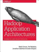 Architetture applicative Hadoop: Progettare applicazioni di Big Data del mondo reale (Grover Rajat (Mark)) - Hadoop Application Architectures: Designing Real-World Big Data Applications (Grover Rajat (Mark))