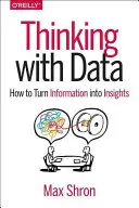 Pensare con i dati: Come trasformare le informazioni in intuizioni - Thinking with Data: How to Turn Information Into Insights