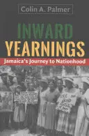 Aneliti interiori: Il viaggio della Giamaica verso la nazione - Inward Yearnings: Jamaica's Journey to Nationhood