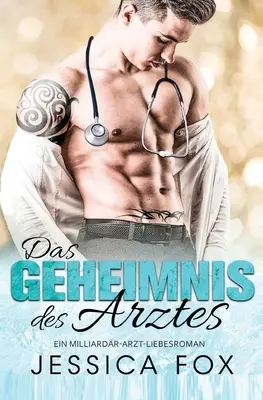 Il segreto del dottore: una storia d'amore con un dottore miliardario - Das Geheimnis des Arztes: Ein Milliardr-Arzt-Liebesroman