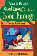 Cosa fare quando l'abbastanza buono non è abbastanza buono: Il vero problema del perfezionismo: Una guida per i ragazzi - What to Do When Good Enough Isn't Good Enough: The Real Deal on Perfectionism: A Guide for Kids