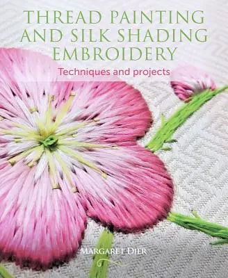 Pittura a filo e ricamo con sfumature di seta: Tecniche e progetti - Thread Painting and Silk Shading Embroidery: Techniques and Projects