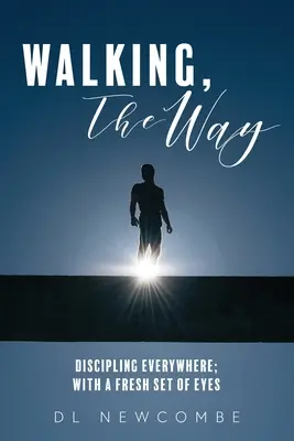 Camminare, la via: Disciplinare ovunque, con occhi nuovi - Walking, The Way: Discipling Everywhere; with a Fresh Set of Eyes