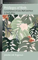 Privilegi della nascita: Costellazioni di cura, mito e razza in Sudafrica - Privileges of Birth: Constellations of Care, Myth, and Race in South Africa