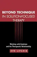 Oltre la tecnica nella terapia focalizzata sulla soluzione: Lavorare con le emozioni e la relazione terapeutica - Beyond Technique in Solution-Focused Therapy: Working with Emotions and the Therapeutic Relationship