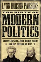 La nascita della politica moderna: Andrew Jackson, John Quincy Adams e le elezioni del 1828 - The Birth of Modern Politics: Andrew Jackson, John Quincy Adams, and the Election of 1828