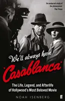 Avremo sempre Casablanca - Vita, leggenda e postumi del film più amato di Hollywood - We'll Always Have Casablanca - The Life, Legend, and Afterlife of Hollywood's Most Beloved Movie