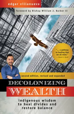 Decolonizzare la ricchezza, seconda edizione: La saggezza indigena per sanare le divisioni e ristabilire l'equilibrio - Decolonizing Wealth, Second Edition: Indigenous Wisdom to Heal Divides and Restore Balance