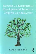 Lavorare con il trauma relazionale e dello sviluppo nei bambini e negli adolescenti - Working with Relational and Developmental Trauma in Children and Adolescents