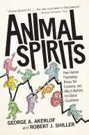 Spiriti animali: Come la psicologia umana guida l'economia e perché è importante per il capitalismo globale - Animal Spirits: How Human Psychology Drives the Economy, and Why It Matters for Global Capitalism
