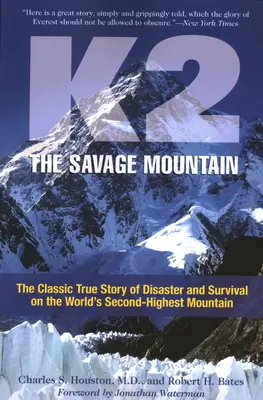 K2, la montagna selvaggia: La classica storia vera di disastro e sopravvivenza sulla seconda montagna più alta del mondo - K2, The Savage Mountain: The Classic True Story Of Disaster And Survival On The World's Second-Highest Mountain