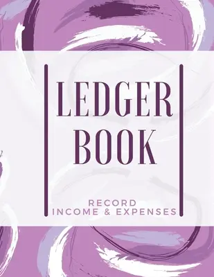 Libro mastro: Registra entrate e uscite: Gestione semplice del denaro Grande formato (8,5 x 11): Registra entrate e uscite - Ledger Book: Record Income & Expenses: Simple Money Management Large Size (8,5 x 11): Record Income & Expenses
