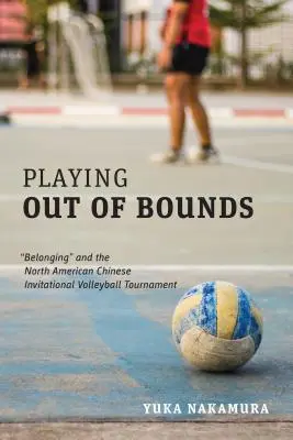 Giocare fuori dai limiti: Appartenenza“ e il torneo di pallavolo invitante cinese del Nord America”. - Playing Out of Bounds: Belonging