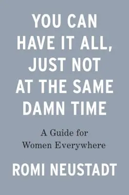 Si può avere tutto, ma non nello stesso dannato momento - You Can Have It All, Just Not at the Same Damn Time