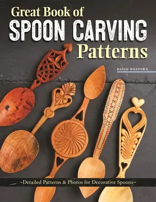 Grande libro di modelli di intaglio del cucchiaio: Modelli dettagliati e foto per cucchiai decorativi - Great Book of Spoon Carving Patterns: Detailed Patterns & Photos for Decorative Spoons