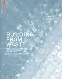 Costruire dai rifiuti - Materiali di recupero nell'architettura e nell'edilizia - Building from Waste - Recovered Materials in Architecture and Construction