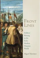 Front Lines: La scrittura dei soldati nel mondo ispanico della prima età moderna - Front Lines: Soldiers' Writing in the Early Modern Hispanic World