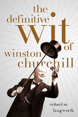 L'arguzia definitiva di Winston Churchill - The Definitive Wit of Winston Churchill