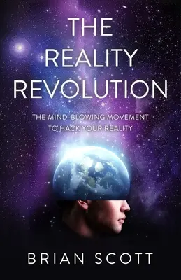 La rivoluzione della realtà: Il movimento strabiliante per modificare la vostra realtà - The Reality Revolution: The Mind-Blowing Movement to Hack Your Reality