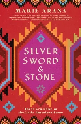 Argento, spada e pietra: Tre crogioli nella storia dell'America Latina - Silver, Sword, and Stone: Three Crucibles in the Latin American Story