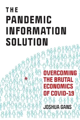 La soluzione informativa per le pandemie: Superare la brutale economia della Covid-19 - The Pandemic Information Solution: Overcoming the Brutal Economics of Covid-19