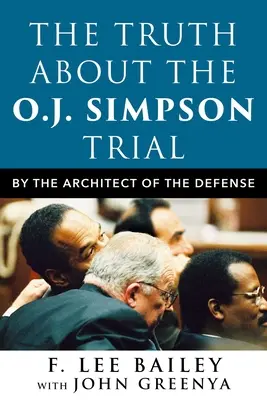 La verità sul processo O.J. Simpson: Dall'architetto della difesa - The Truth about the O.J. Simpson Trial: By the Architect of the Defense