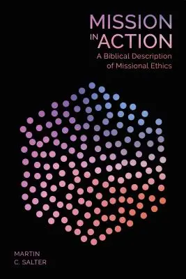 Missione in azione - Una descrizione biblica dell'etica missionaria - Mission in Action - A Biblical Description Of Missional Ethics
