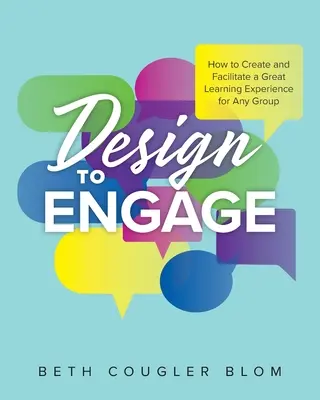 Progettare per coinvolgere: Come creare e facilitare una grande esperienza di apprendimento per qualsiasi gruppo - Design to Engage: How to Create and Facilitate a Great Learning Experience for Any Group