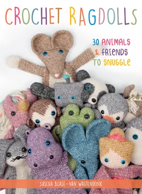 Ragdolls all'uncinetto: 30 animali e amici da coccolare - Crochet Ragdolls: 30 Animals and Friends to Snuggle