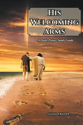 Le sue braccia accoglienti: guida allo studio della preghiera quotidiana - His Welcoming Arms: A Daily Prayer Study Guide