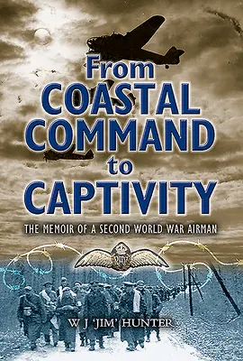 Dal comando costiero alla prigionia: Le memorie di un aviatore della Seconda guerra mondiale - From Coastal Command to Captivity: The Memoir of a Second World War Airman