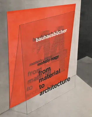 Lszl Moholy-Nagy: dalla materia all'architettura: Bauhausbcher 14 - Lszl Moholy-Nagy: From Material to Architecture: Bauhausbcher 14