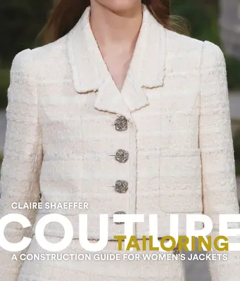 Sartoria d'alta moda: Guida alla costruzione di giacche da donna - Couture Tailoring: A Construction Guide for Women's Jackets