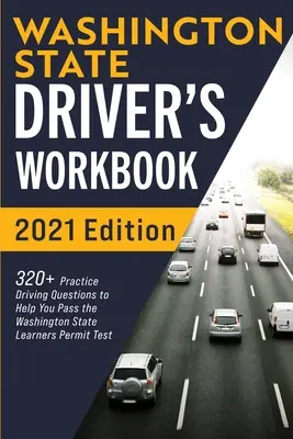 Libro di lavoro per autisti dello Stato di Washington: 320+ domande pratiche di guida per superare l'esame per la patente di guida dello Stato di Washington - Washington State Driver's Workbook: 320+ Practice Driving Questions to Help You Pass the Washington State Learner's Permit Test