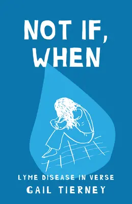 Non se, ma quando: La malattia di Lyme in versi - Not If, When: Lyme Disease in Verse