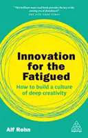 Innovazione per chi è affaticato: Come costruire una cultura della creatività profonda - Innovation for the Fatigued: How to Build a Culture of Deep Creativity