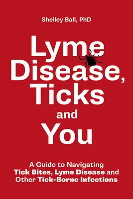 Malattia di Lyme, zecche e voi: Una guida per navigare morsi di zecca, la malattia di Lyme e altre infezioni trasmesse da zecche - Lyme Disease, Ticks and You: A Guide to Navigating Tick Bites, Lyme Disease and Other Tick-Borne Infections