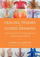 Guarire il trauma con il disegno guidato: Un approccio di arteterapia sensomotoria alla mappatura corporea bilaterale - Healing Trauma with Guided Drawing: A Sensorimotor Art Therapy Approach to Bilateral Body Mapping