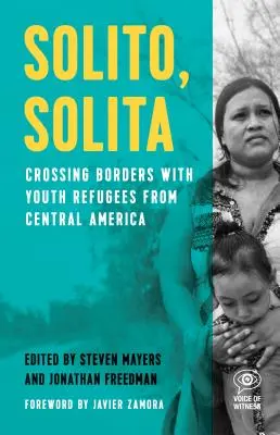 Solito, Solita: Attraversare i confini con i giovani rifugiati dell'America centrale - Solito, Solita: Crossing Borders with Youth Refugees from Central America